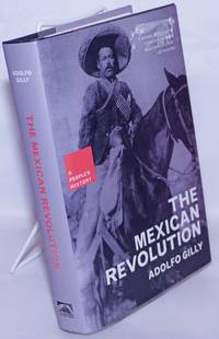 The Mexican revolution; a new people&#039;s history by Gilly, Adolfo, translated by Patrick Camiller - 2005