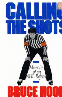 Calling the Shots Memoirs of an Nhl Referee