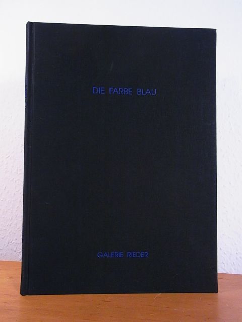 Die Farbe blau. Ausstellung in der Galerie Rieder, München, 08. September  bis 25. November 2000 by Dr. Werner Rieder und Stephanie Schnürer  (Katalogbearbeitung) Edith - 2000 - from ANTIQUARIAT WEBER GbR (SKU: 95530)