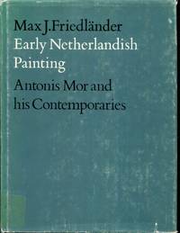 Early Netherlandish Painting, Vol XIII, Antonis Mor and His Contemporaries by Max.J. Friedlander; Heinz Norden [Translator]; H. Pauwels [Introduction]; G. Lemmens [Introduction]; - 1975-07-01