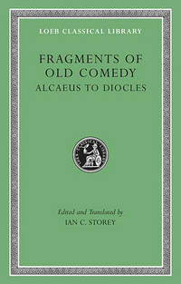 Fragments of Old Comedy: v. I: Alcaeus to Diocles