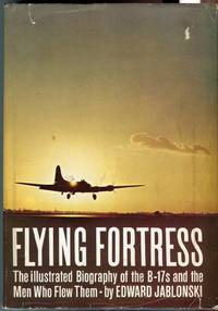 Flying Fortress: The Illustrated Biography of the B 17s and the Men Who Flew Them