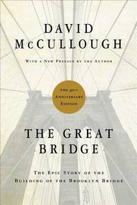 The Great Bridge: The Epic Story of the Building of the Brooklyn Bridge by David McCullough