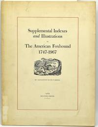 SUPPLEMENTAL INDEXES AND ILLUSTRATIONS TO THE AMERICAN FOXHOUND, 1747-1967