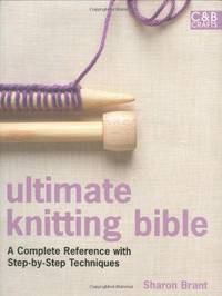 Ultimate Knitting Bible: A Complete Reference Guide with step-by-step techniques (Ultimate Guides)