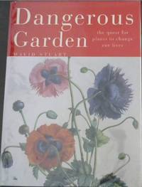 Dangerous Garden : The Quest for Plants to Change Our Lives