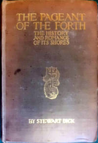 The Pageant Of The Forth: The History And Romance Of Its Shores by Dick, Stewart - 1910