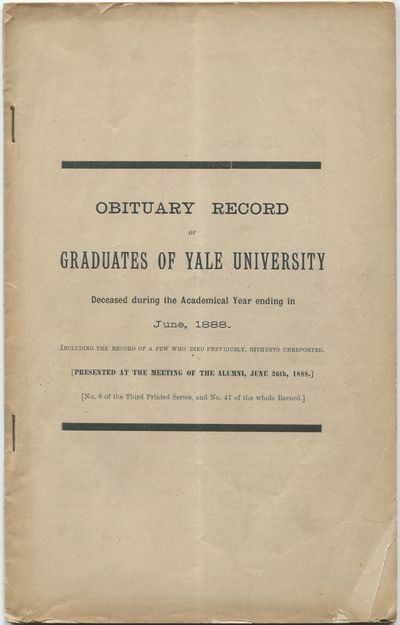 Obituary Record of Graduates of Yale University, Deceased during the Academical Year ending in June, 1888