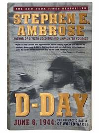 D-Day: June 6, 1944 -- The Climactic Battle of World War II by Ambrose, Stephen E - 1994