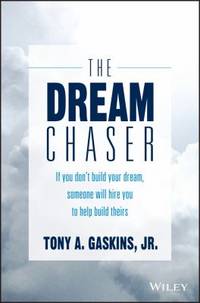 The Dream Chaser : If You Don't Build Your Dream, Someone Will Hire You to Help Build Theirs