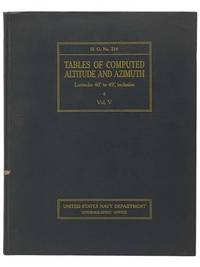 Tables of Computed Altitude and Azimuth Latitudes 40 Degrees to 49 Degrees, Inclusive, Vol. V (H.O. NO. 214) (United States Navy Department, Hydrographic Office)