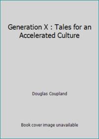 Generation X : Tales for an Accelerated Culture by Douglas Coupland - 1994