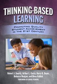 Thinking-Based Learning : Promoting Quality Student Achievement in the 21st Century