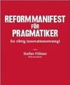 Reformmanifest för pragmatiker. En riktig innovationsstrategi. (photo 1)