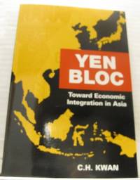 Yen Bloc. Toward Economic Integration in Asia.