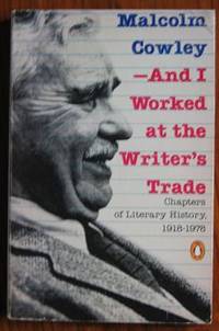 And I Worked at the Writer's Trade: Chapters of Literary History, 1918-1978 by Malcolm Cowley - Paperback - 1978 - from C L Hawley (SKU: 9410)