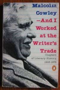 And I Worked at the Writer&#039;s Trade: Chapters of Literary History,  1918-1978 by Cowley, Malcolm - 1978