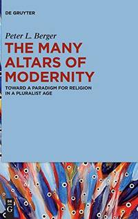 The Many Altars of Modernity: Toward a Paradigm for Religion in a Pluralist Age