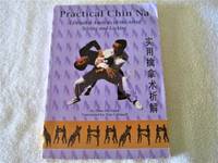 Practical Chin Na: A Detailed Analysis of the Art of Seizing and Locking by Zhao Da Yuan - 1993