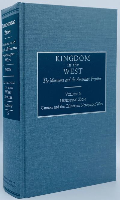 Defending Zion: George Q. Cannon and the California Mormon Newspaper Wars of 1856-1857