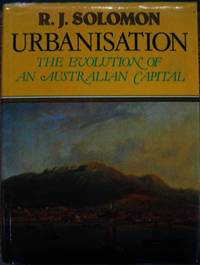 Urbanisation : the evolution of an Australian capital. by SOLOMON, R.J - 1976