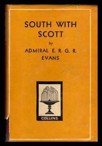 SOUTH WITH SCOTT - Polar Exploration by Evans, Admiral Edward R. G. R - 1921