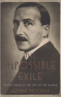 The Impossible Exile _ Stefan Zweig at the End of the World