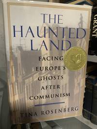 The Haunted Land: Facing Europe's Ghosts After Communism