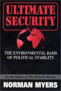 Ultimate Security: The Environmental Basis of Political Stability by Norman Myers - 1996-10-01