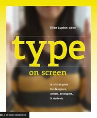 Type on Screen : A Critcal Guide for Designers, Writers, Developers, and Students