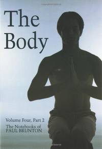 image of Notebooks: The Body Vol 4 (Notebooks of Paul Brunton): Body v. 4, Pt. 2