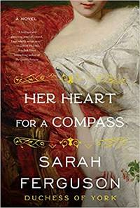 SIGNED, 1ST EDITION Her Heart for a Compass by Sarah Ferguson - August 3, 2021