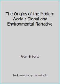 The Origins of the Modern World : Global and Environmental Narrative by Robert B. Marks - 2015