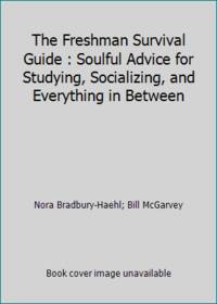 The Freshman Survival Guide : Soulful Advice for Studying, Socializing, and Everything in Between