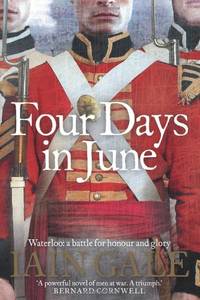 FOUR DAYS IN JUNE: A Compelling Historical War Novel of the Epic Clash at Waterloo