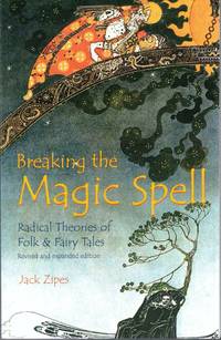 Breaking the Magic Spell: Radical Theories of Folk and Fairy Tales