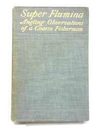 Super Flumina: Angling Observations of A Coarse Fisherman