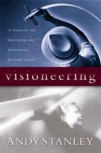 Visioneering : God's Blueprint for Developing and Maintaining Personal Vision
