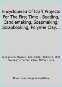 Encyclopedia Of Craft Projects For The First Time - Beading, Candlemaking, Soapmaking,...