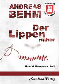Hamburg - Deine Morde. Der Lippennäher:Harald Hansens 2. Fall