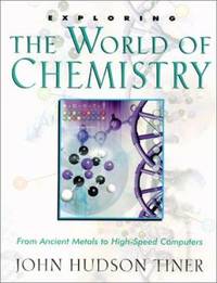 Exploring the World of Chemistry : From Ancient Metals to High-Speed Computers
