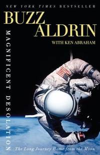 Magnificent Desolation : The Long Journey Home from the Moon by Buzz Aldrin; Ken Abraham - 2010