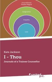 I - Thou: Journals of a Trainee Counsellor by Jackson, Kate