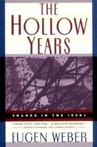 The Hollow Years : France in the 1930s by Eugen Weber - 1996