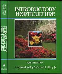 Introductory Horticulture: Fourth Edition by REILEY, H. Edward and Carroll L. Shry, Jr - 1991