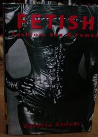 Fetish: Fashion, Sex and Power by Steele, Valerie - 1996