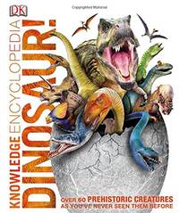 Knowledge Encyclopedia Dinosaur!: Over 60 Prehistoric Creatures as You've Never Seen Them Before