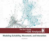 The ESRI Guide to GIS Analysis,: Volume 3: Modeling Suitability, Movement, and Interaction (The...