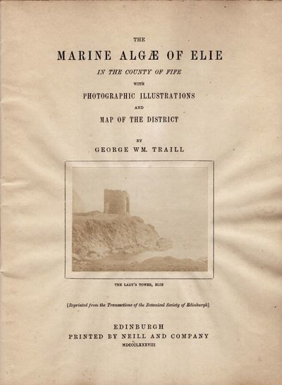 The Marine Algae of Elie in the County of Fife with Photographic Illustrations and Map of the District.