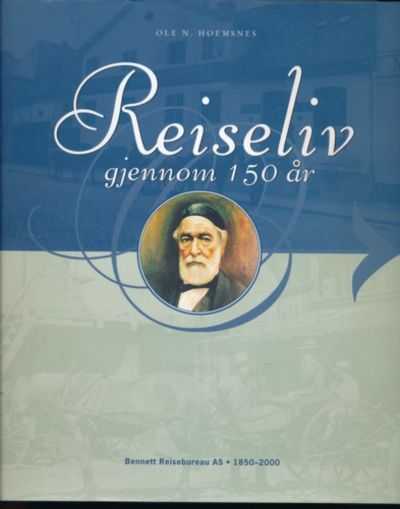 Reiseliv gjennom 150 år.  Bennett Reisebureau AS…
